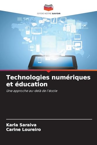 Technologies numériques et éducation: Une approche au-delà de l'école von Editions Notre Savoir