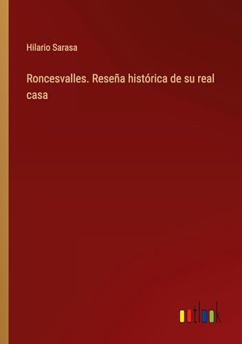 Roncesvalles. Reseña histórica de su real casa von Outlook Verlag