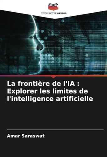 La frontière de l'IA : Explorer les limites de l'intelligence artificielle von Editions Notre Savoir