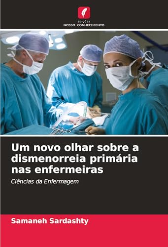 Um novo olhar sobre a dismenorreia primária nas enfermeiras: Ciências da Enfermagem von Edições Nosso Conhecimento