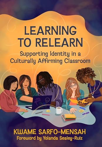 Learning to Relearn: Supporting Identity in a Culturally Affirming Classroom von Stenhouse Publishers