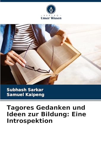 Tagores Gedanken und Ideen zur Bildung: Eine Introspektion von Verlag Unser Wissen