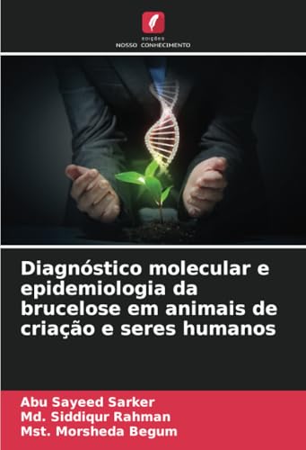 Diagnóstico molecular e epidemiologia da brucelose em animais de criação e seres humanos von Edições Nosso Conhecimento