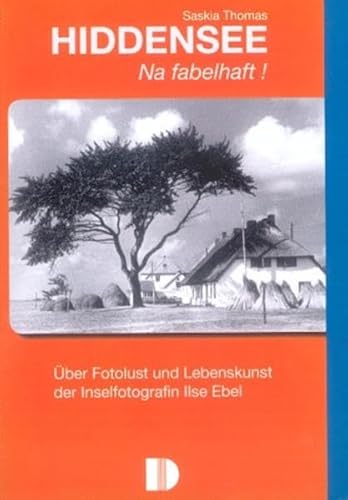 Hiddensee - Na fabelhaft!: Über Fotolust und Lebenskunst der Inselfotografin Ilse Ebel