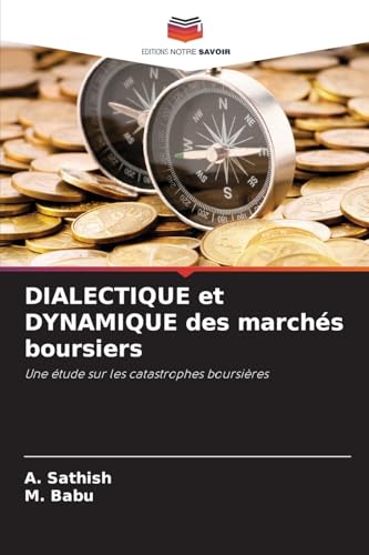 DIALECTIQUE et DYNAMIQUE des marchés boursiers: Une étude sur les catastrophes boursières von Editions Notre Savoir