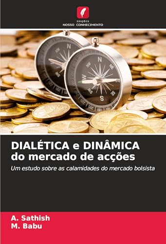 DIALÉTICA e DINÂMICA do mercado de acções: Um estudo sobre as calamidades do mercado bolsista von Edições Nosso Conhecimento