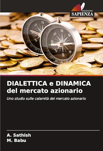 DIALETTICA e DINAMICA del mercato azionario: Uno studio sulle calamità del mercato azionario von Edizioni Sapienza