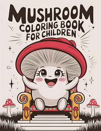 Mushroom Coloring Book for Children: A Fun-Filled Educational Journey Through Nature's Most Fascinating mushrooms - 50 Beautifully Illustrated ... Perfect for Young Artists Aged 4-10 Years Old von Independently published