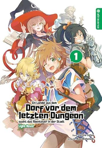 Ein Landei aus dem Dorf vor dem letzten Dungeon sucht das Abenteuer in der Stadt Light Novel 01 von Altraverse GmbH