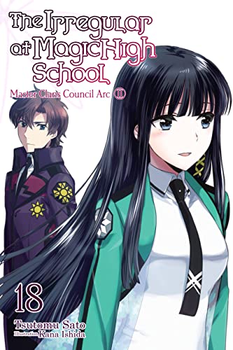 The Irregular at Magic High School, Vol. 18 (light novel): Master Clans Council Arc, Part 2 (IRREGULAR AT MAGIC HIGH SCHOOL LIGHT NOVEL SC)