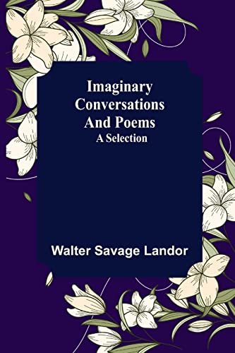 Imaginary Conversations and Poems; A Selection