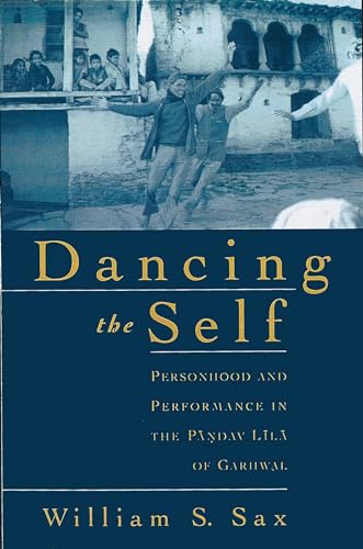 Dancing the Self: Personhood and Performance in the Pandav Lila of Garhwal von Oxford University Press, USA