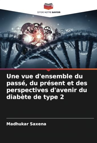 Une vue d'ensemble du passé, du présent et des perspectives d'avenir du diabète de type 2 von Editions Notre Savoir