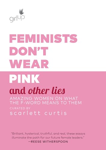 Feminists Don't Wear Pink and Other Lies: Amazing Women on What the F-Word Means to Them von Ballantine Books
