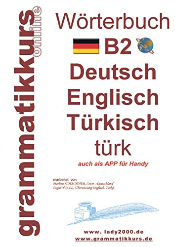 Wörterbuch B2 Deutsch - Englisch - Türkisch: Der Wortschatz B2 ist vor allem für Teilnehmerinnen, Teilnehmer und Selbstlernen gedacht, die sich auf ... (Wörterbücher A1 A2 B1 B2 C1, Band 4)