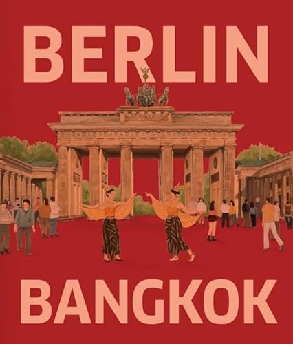BERLIN – BANGKOK: Deutsche Spuren in Bangkok / Thailändische Spuren in Berlin von Belleville