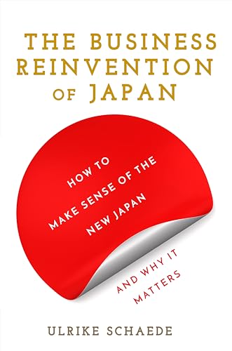 The Business Reinvention of Japan: How to Make Sense of the New Japan and Why It Matters von Stanford Business Books