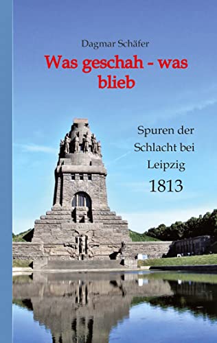 Was geschah - was blieb: Spuren der Schlacht bei Leipzig 1813 von tredition