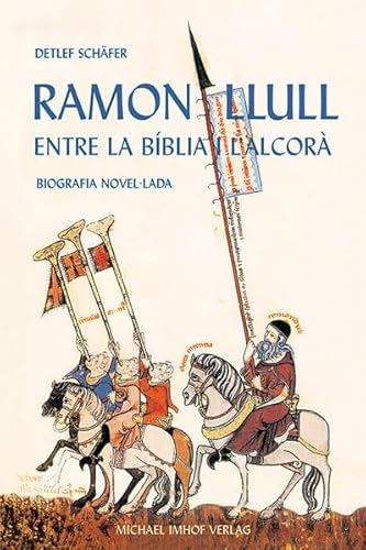 Ramon Llull: entre la bíblia i l'alcorà - Biografia novel-lada von Imhof Verlag