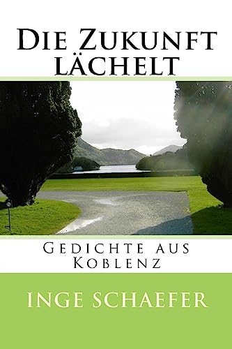 Die Zukunft lächelt: Gedichte aus Koblenz