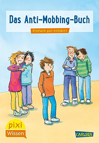 Pixi Wissen 91: VE 5 Das Anti-Mobbing-Buch: Einfach gut erklärt! (91) von Carlsen
