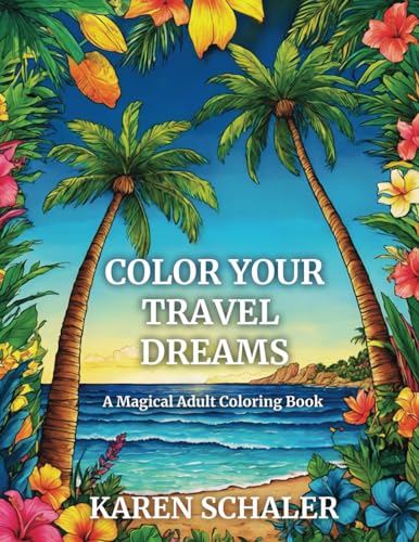 Color Your Travel Dreams: An Empowering, Uplifting, and Inspiring Coloring Book for Adults Featuring Top Travel Destinations von HawkTale Publishing