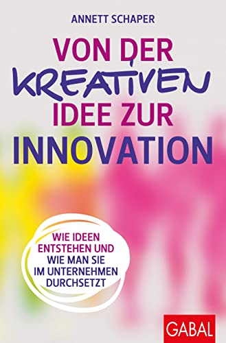 Von der kreativen Idee zur Innovation: Wie Ideen entstehen und wie man sie im Unternehmen durchsetzt (Dein Erfolg) von GABAL