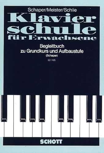 Begleitbuch für Unterricht und Selbststudium: zur "Klavierschule für Erwachsene", Grundkurs und Aufbaustufe. Klavier. von Schott Music Distribution