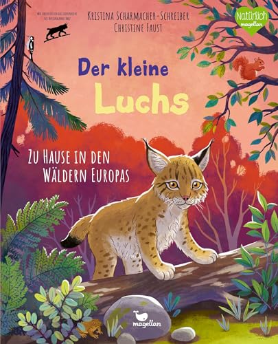 Der kleine Luchs - Zu Hause in den Wäldern Europas: Sachbilderbuch zum Vorlesen für Kinder ab 4 Jahren (Tierkinder und ihr Zuhause) von Magellan