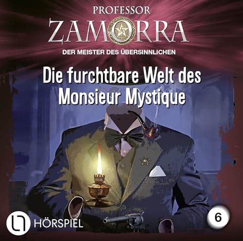 Professor Zamorra - Folge 6: Die furchtbare Welt des Monsieur Mystique. Hörspiel. (Professor Zamorra Hörspiele, Band 6)