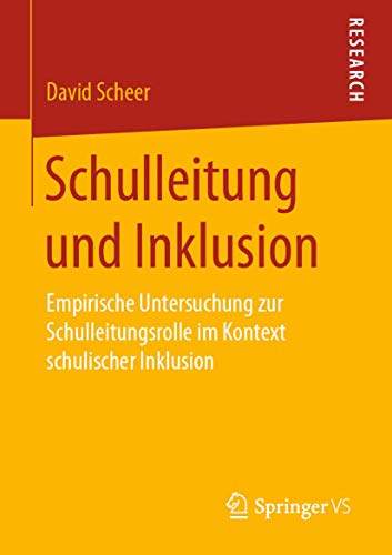 Schulleitung und Inklusion: Empirische Untersuchung zur Schulleitungsrolle im Kontext schulischer Inklusion von Springer VS