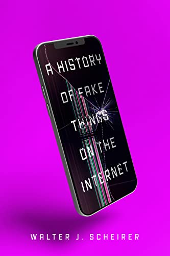 A History of Fake Things on the Internet von Stanford University Press