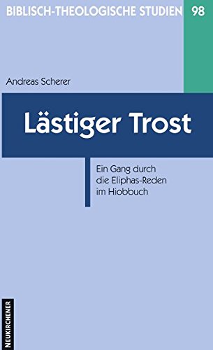 Lästiger Trost (Biblisch-Theologische Studien): Ein Gang durch die Eliphas-Reden im Hiobbuch von Vandenhoeck & Ruprecht; Neukirchener