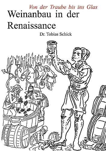 Weinanbau in der Renaissance: Von der Traube bis ins Glas von Books on Demand GmbH