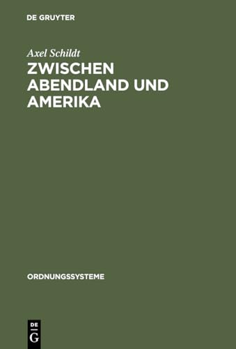 Zwischen Abendland und Amerika: Studien zur westdeutschen Ideenlandschaft der 50er Jahre (Ordnungssysteme, 4, Band 4)