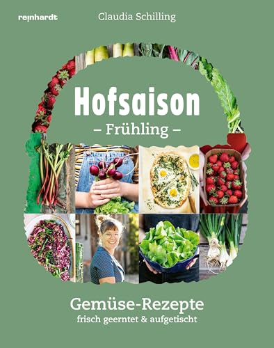 Hofsaison Frühling/Sommer: Gemüse-Rezepte frisch geerntet & aufgetischt: Gemüse-Rezepte frisch geerntet & aufgetischt