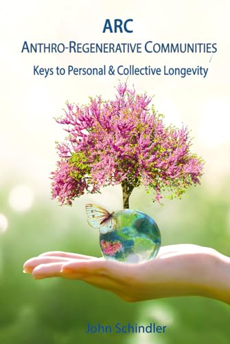 ARC Anthro-Regenerative Communities: Keys to Personal & Collective Longevity von Independently published