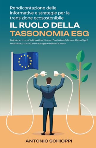 Rendicontazione delle informative e strategie per la transizione ecosostenibile: il ruolo della Tassonomia ESG von Independently published