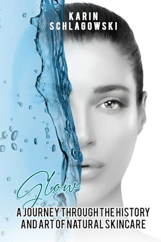 Glow: A Journey Through the History and Art of Natural Skincare von Self-Publish