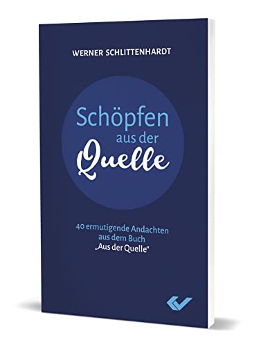 Schöpfen aus der Quelle: 40 ermutigende Andachten aus dem Buch „Aus der Quelle"