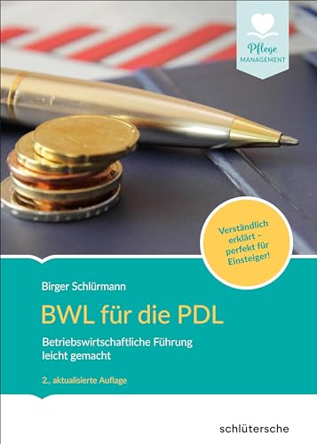 BWL für die PDL: Betriebswirtschaftliche Führung leicht gemacht. Verständlich erklärt - perfekt für Einsteiger! (Pflege Management) von Schlütersche