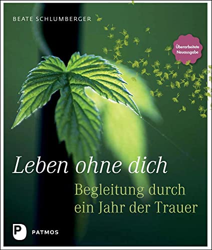 Leben ohne dich: Begleitung durch ein Jahr der Trauer von Patmos-Verlag