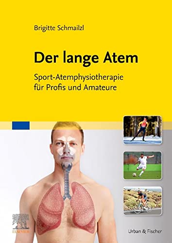 Der lange Atem: Sport-Atemphysiotherapie für Profis und Amateure von Urban & Fischer Verlag/Elsevier GmbH