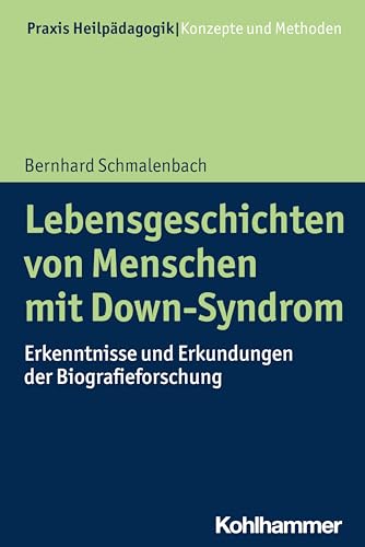 Lebensgeschichten von Menschen mit Down-Syndrom: Erkenntnisse und Erkundungen der Biografieforschung (Praxis Heilpädagogik - Konzepte und Methoden)