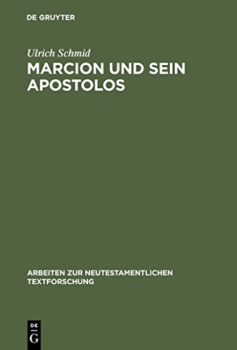 Marcion und sein Apostolos: Rekonstruktion und historische Einordnung der marcionitischen Paulusbriefausgabe (Arbeiten zur neutestamentlichen Textforschung, 25, Band 25)