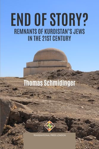 End of Story? Remnants of Kurdistan’s Jews in the 21st Century (Society and Politics) von Transnational Press London