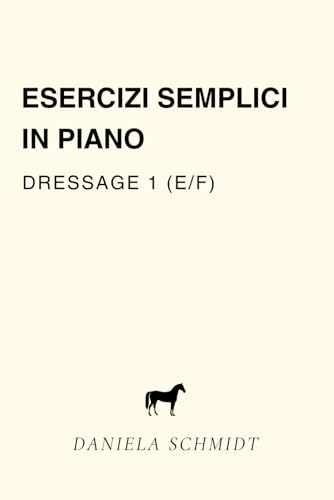 Esercizi di base in piano: Dressage 1 (livello E/F) von Independently published