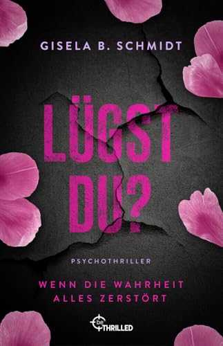 Lügst Du? Wenn die Wahrheit alles zerstört: Ein packender Psychothriller mit Suchtpotential