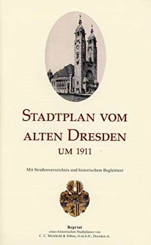 Stadtplan vom alten Dresden um 1911: Reprint eines historischen Stadtplanes des ehemaligen Verlages Meinhold & Söhne: Reprint eines historischen ... Verlags C.C. Meinhold & Söhne Dresden-A.