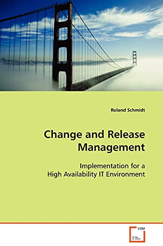 Change and Release Management: Implementation for a High Availability IT Environment von VDM Verlag